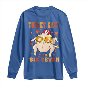 Turkey Says Six Seven Long Sleeve Shirt Funny Thanksgiving Meme Gift TS12 Royal Blue Print Your Wear