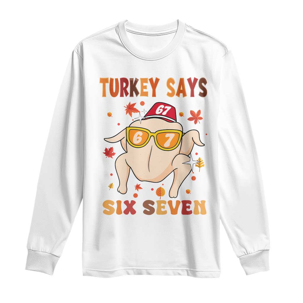 Turkey Says Six Seven Long Sleeve Shirt Funny Thanksgiving Meme Gift TS12 White Print Your Wear