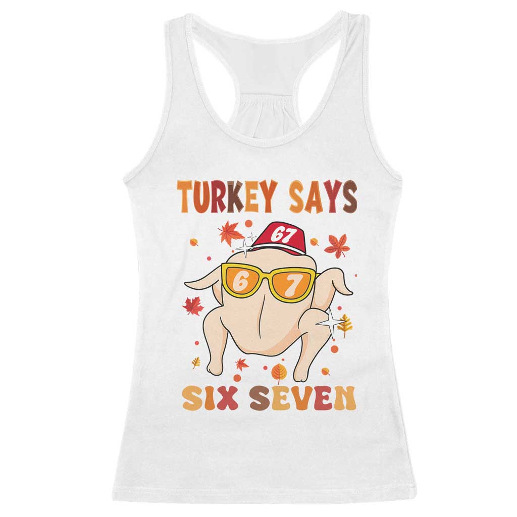 Turkey Says Six Seven Racerback Tank Top Funny Thanksgiving Meme Gift TS12 White Print Your Wear