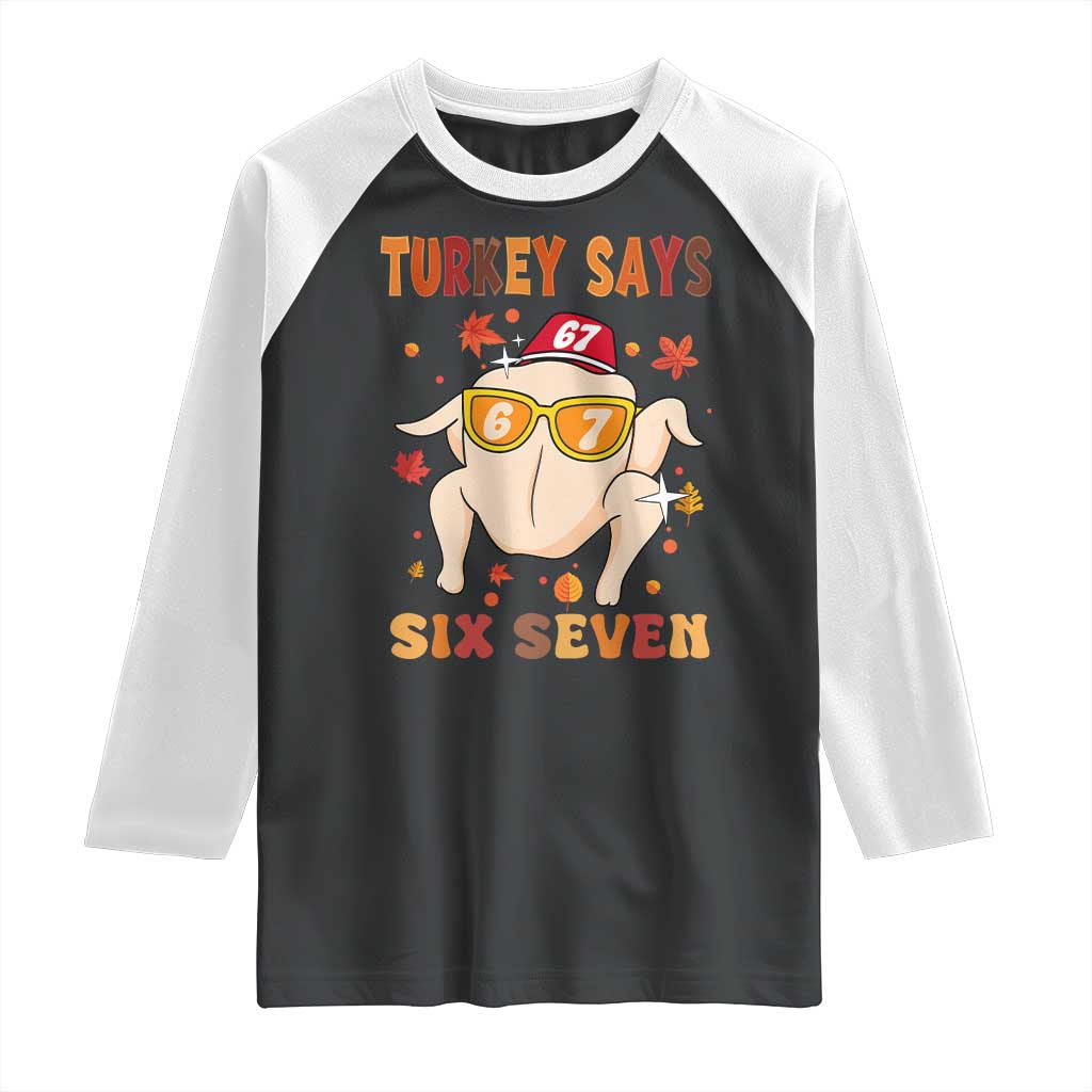 Turkey Says Six Seven Raglan Shirt Funny Thanksgiving Meme Gift TS12 Black White Print Your Wear