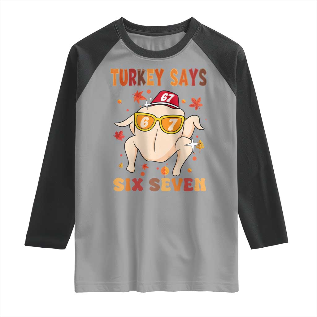 Turkey Says Six Seven Raglan Shirt Funny Thanksgiving Meme Gift TS12 Sport Gray Black Print Your Wear