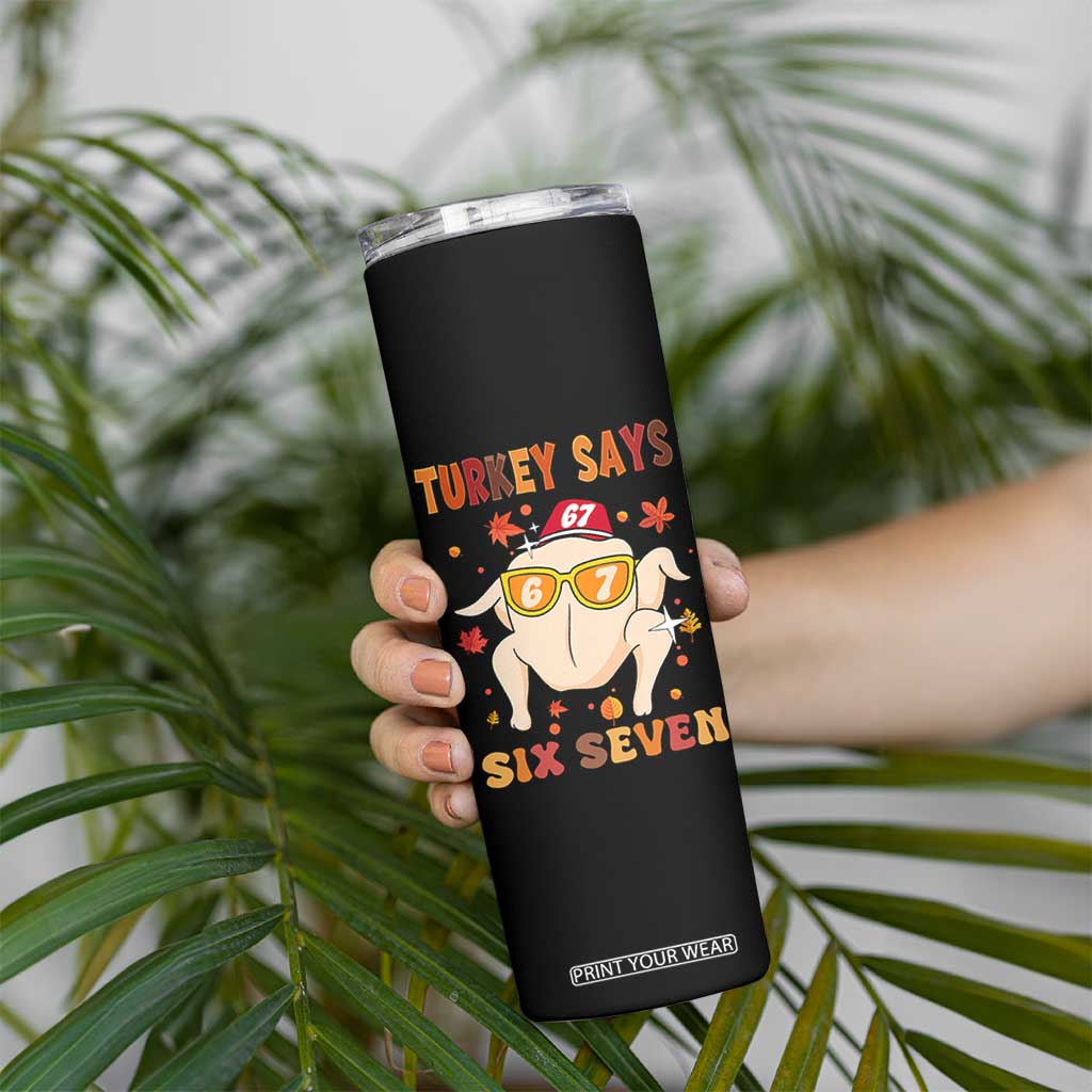 Turkey Says Six Seven Skinny Tumbler Funny Thanksgiving Meme Gift TS12 Print Your Wear