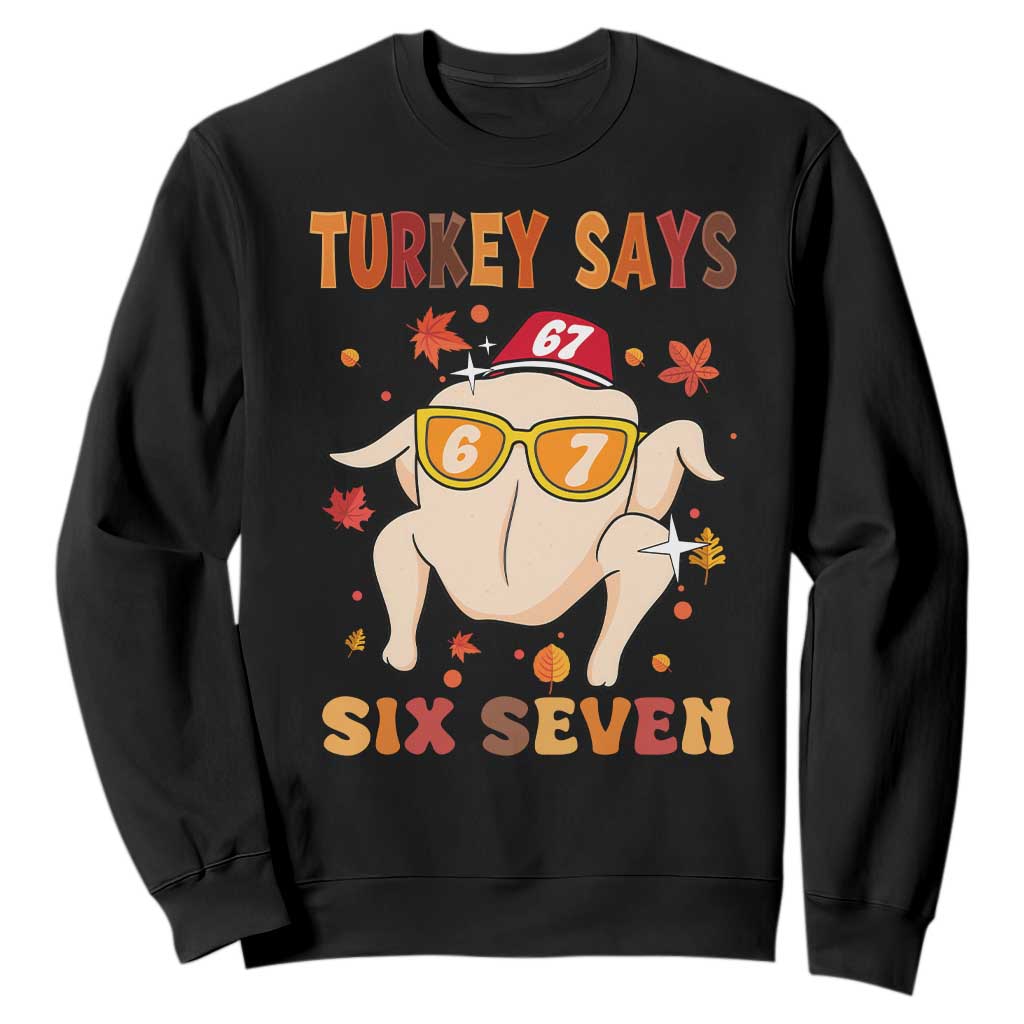 Turkey Says Six Seven Sweatshirt Funny Thanksgiving Meme Gift TS12 Black Print Your Wear