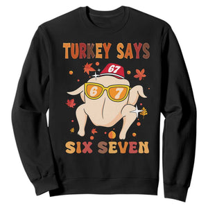 Turkey Says Six Seven Sweatshirt Funny Thanksgiving Meme Gift TS12 Black Print Your Wear