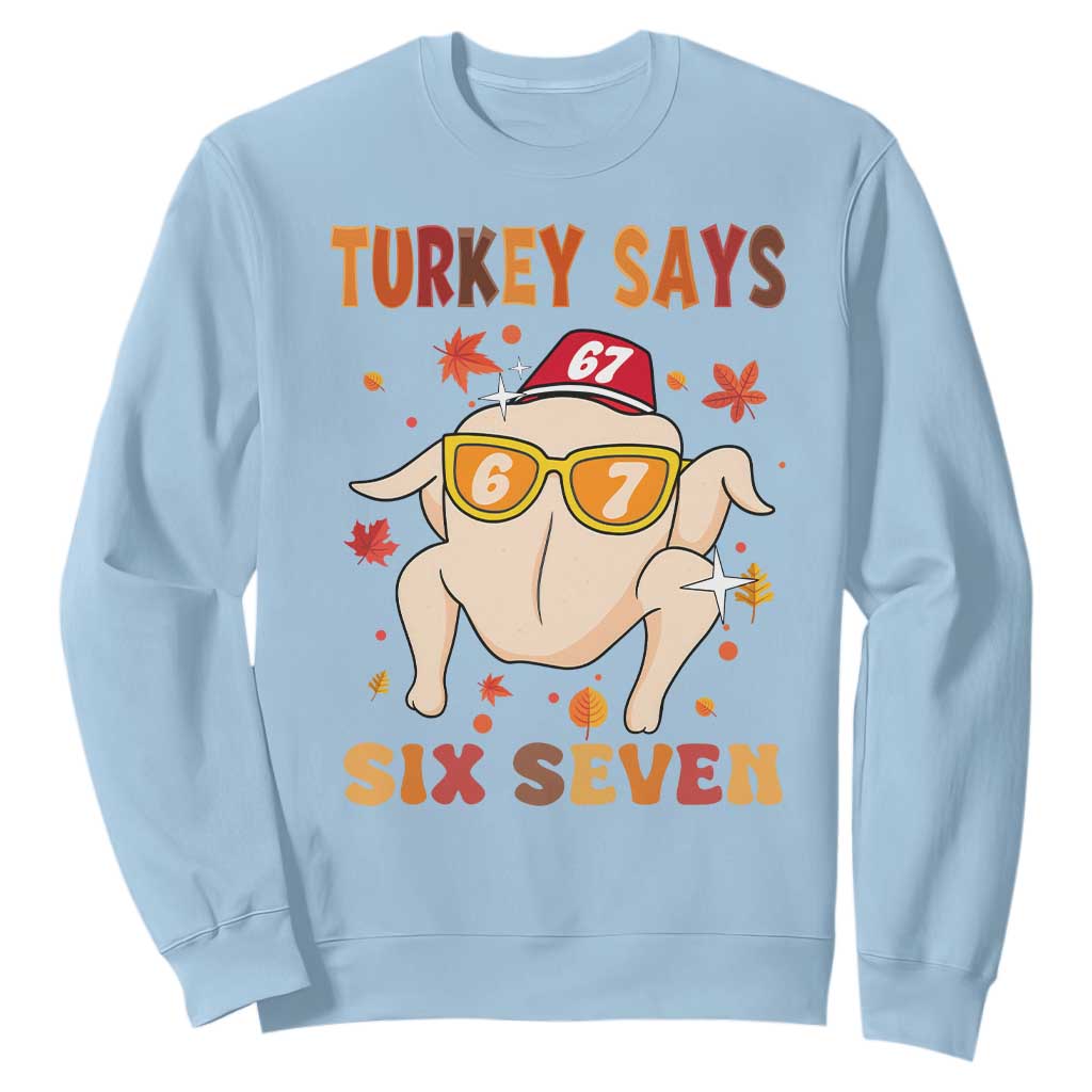 Turkey Says Six Seven Sweatshirt Funny Thanksgiving Meme Gift TS12 Light Blue Print Your Wear