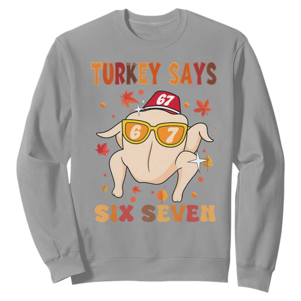 Turkey Says Six Seven Sweatshirt Funny Thanksgiving Meme Gift TS12 Sport Gray Print Your Wear
