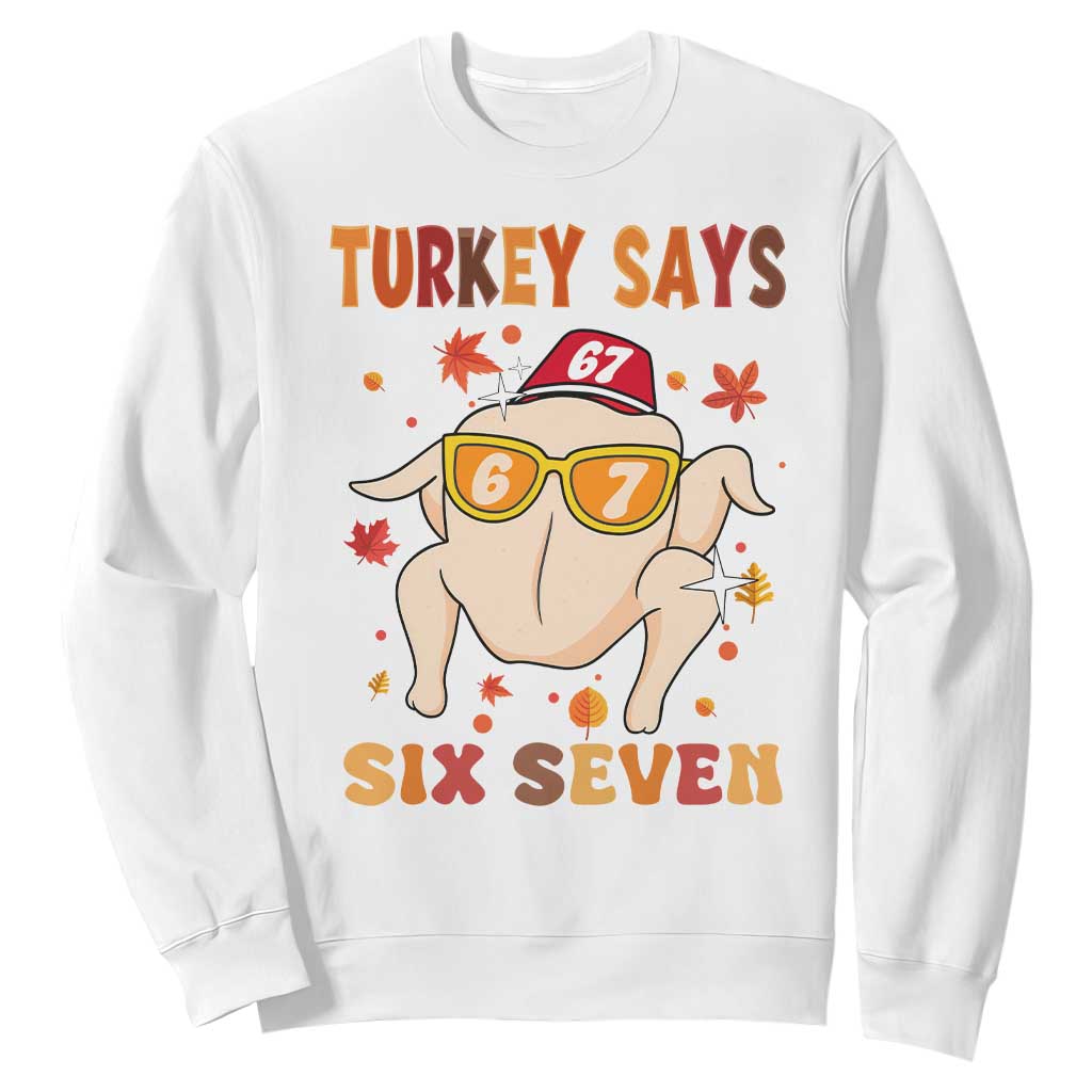 Turkey Says Six Seven Sweatshirt Funny Thanksgiving Meme Gift TS12 White Print Your Wear