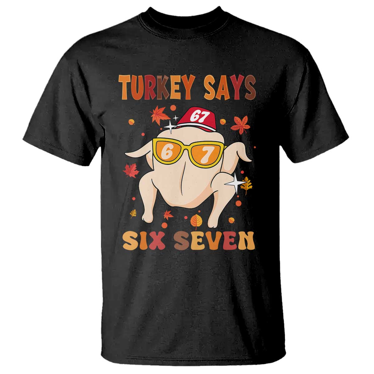 Turkey Says Six Seven T Shirt Funny Thanksgiving Meme Gift TS12 Black Print Your Wear