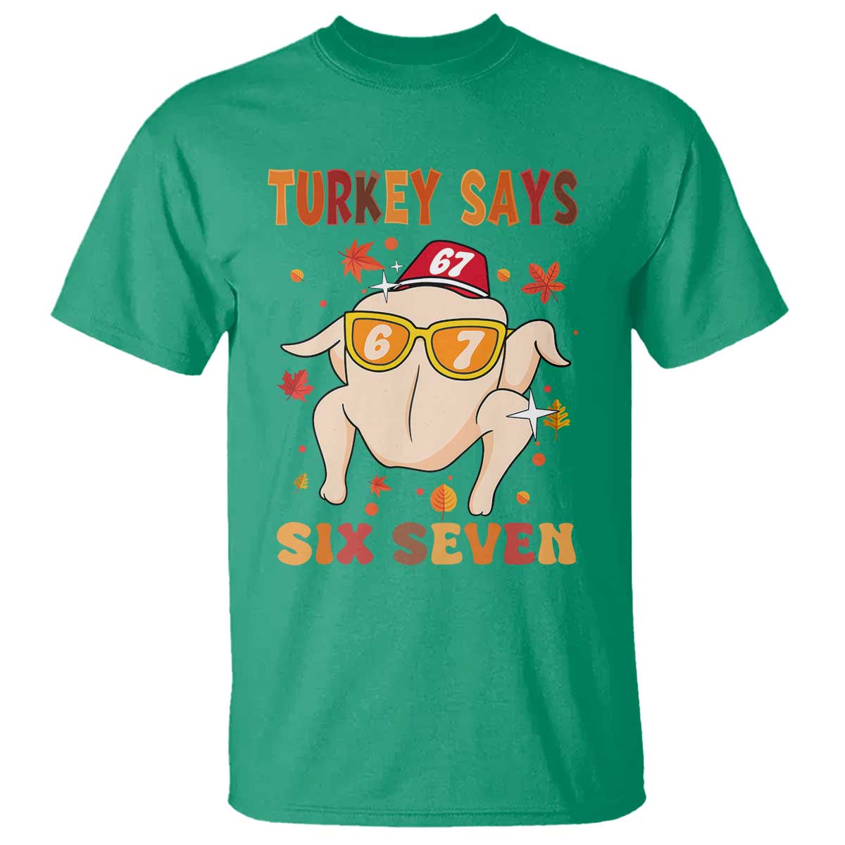 Turkey Says Six Seven T Shirt Funny Thanksgiving Meme Gift TS12 Irish Green Print Your Wear
