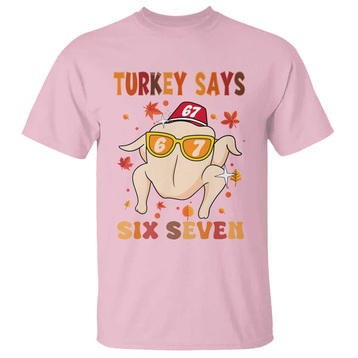 Turkey Says Six Seven T Shirt Funny Thanksgiving Meme Gift TS12 Light Pink Print Your Wear