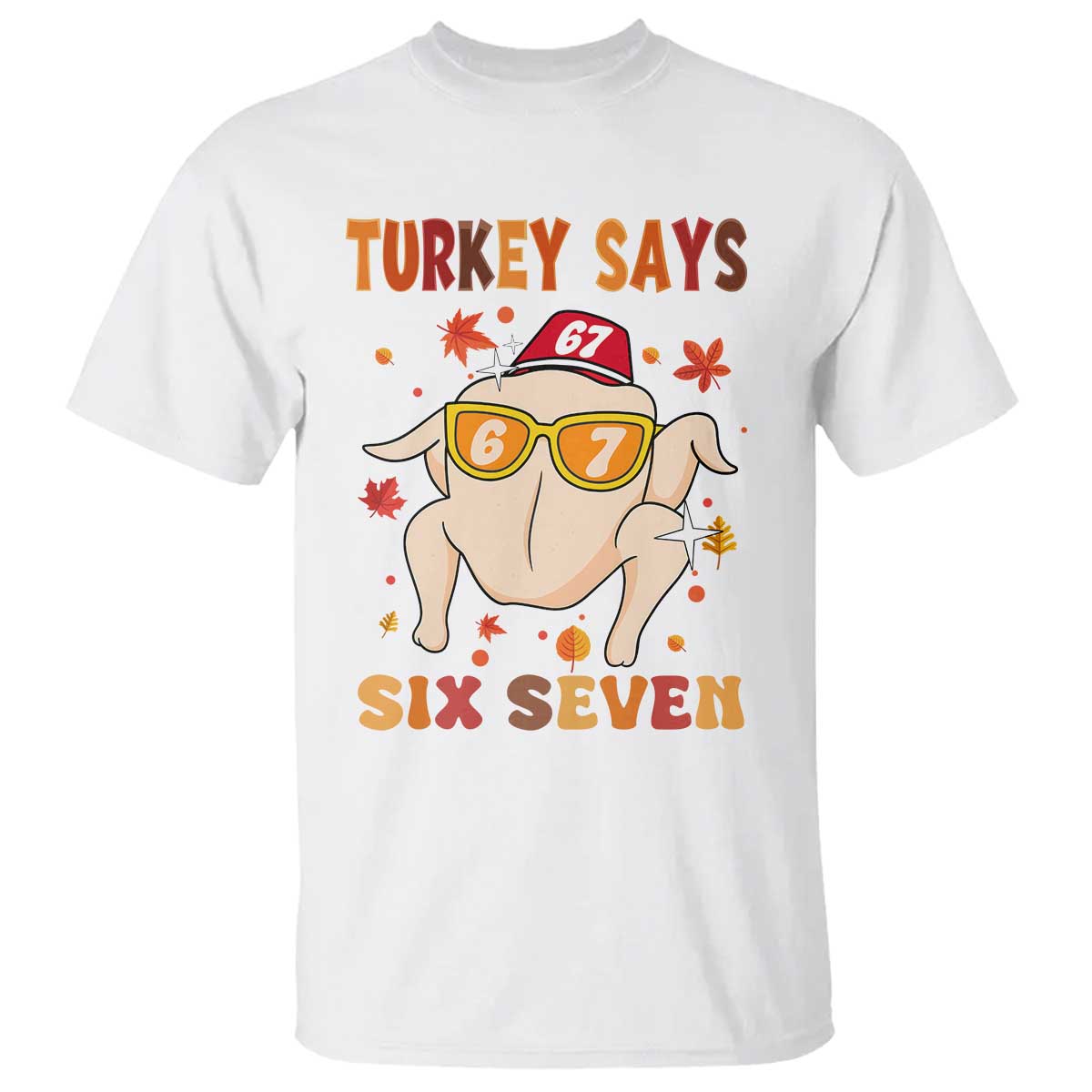 Turkey Says Six Seven T Shirt Funny Thanksgiving Meme Gift TS12 White Print Your Wear
