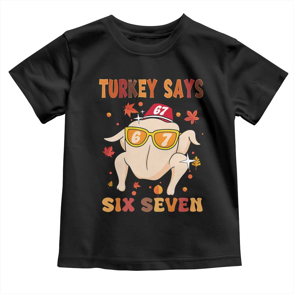 Turkey Says Six Seven Toddler T Shirt Funny Thanksgiving Meme Gift TS12 Black Print Your Wear