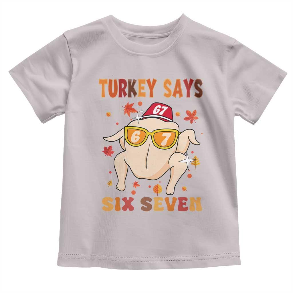 Turkey Says Six Seven Toddler T Shirt Funny Thanksgiving Meme Gift TS12 Ice Gray Print Your Wear