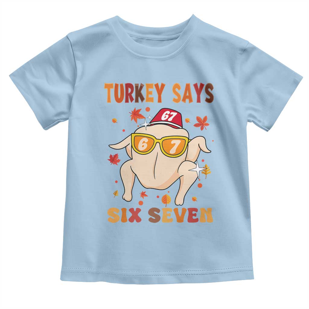 Turkey Says Six Seven Toddler T Shirt Funny Thanksgiving Meme Gift TS12 Light Blue Print Your Wear