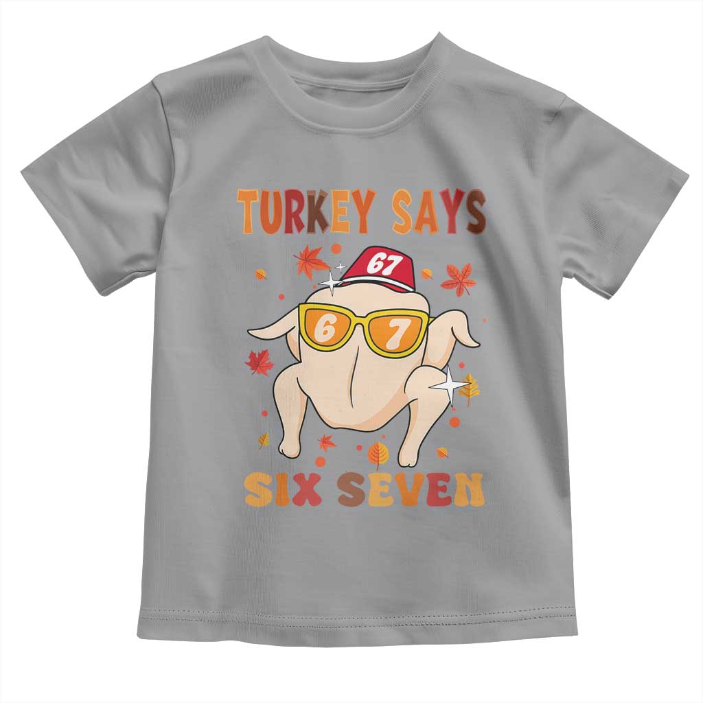 Turkey Says Six Seven Toddler T Shirt Funny Thanksgiving Meme Gift TS12 Sport Gray Print Your Wear