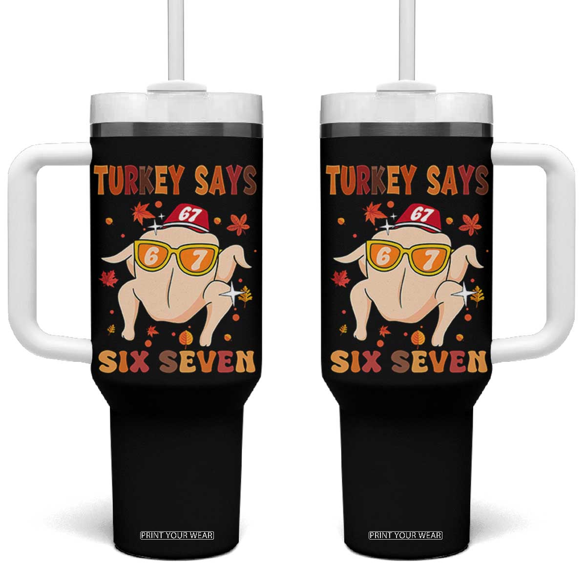 Turkey Says Six Seven Tumbler With Handle Funny Thanksgiving Meme Gift TS12 One Size: 40 oz Black Print Your Wear