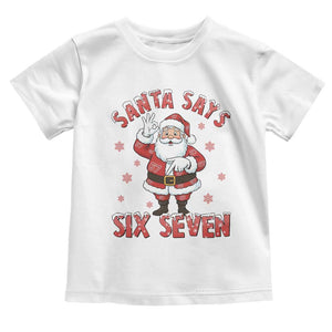 Funny Christmas Meme Gift Toddler T Shirt Santa Says Six Seven TS12 White Print Your Wear