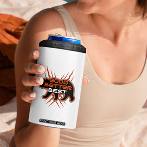 Good Better Best Motivational 4 in 1 Can Cooler Tumbler CFB Lover Gift TS12 Print Your Wear