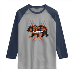Good Better Best Motivational Raglan Shirt CFB Lover Gift TS12 Sport Gray Navy Print Your Wear