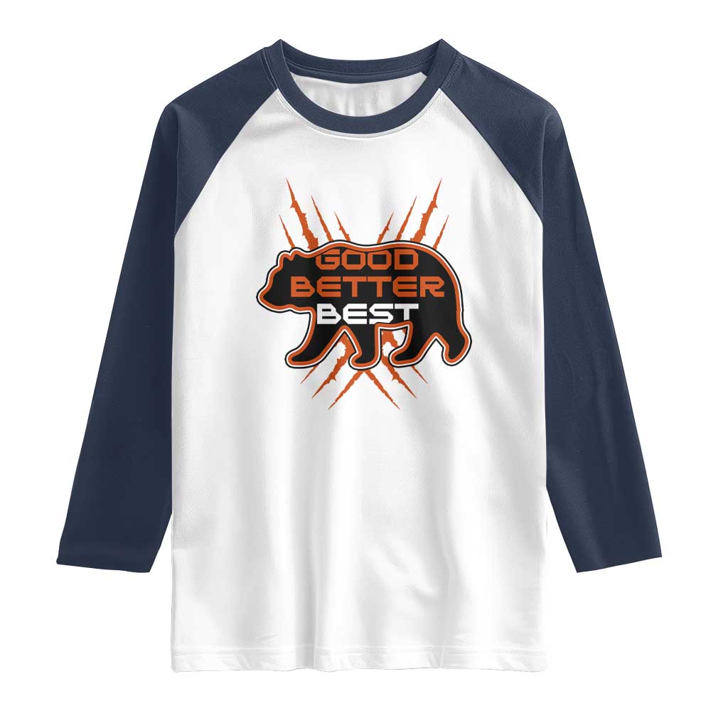 Good Better Best Motivational Raglan Shirt CFB Lover Gift TS12 White Navy Print Your Wear