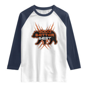Good Better Best Motivational Raglan Shirt CFB Lover Gift TS12 White Navy Print Your Wear