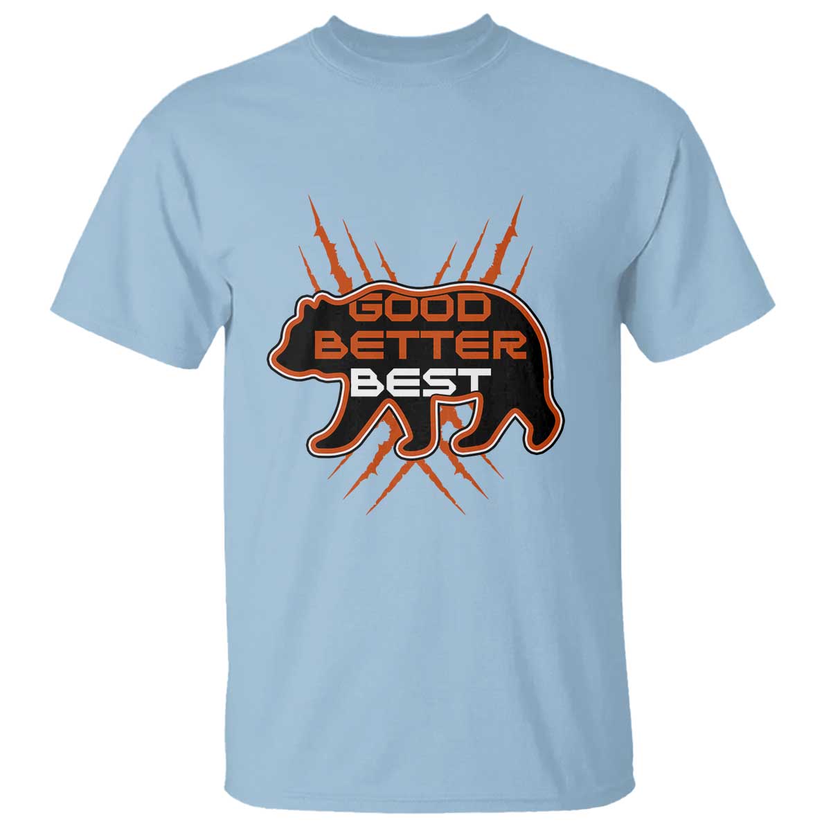 Good Better Best Motivational T Shirt CFB Lover Gift TS12 Light Blue Print Your Wear
