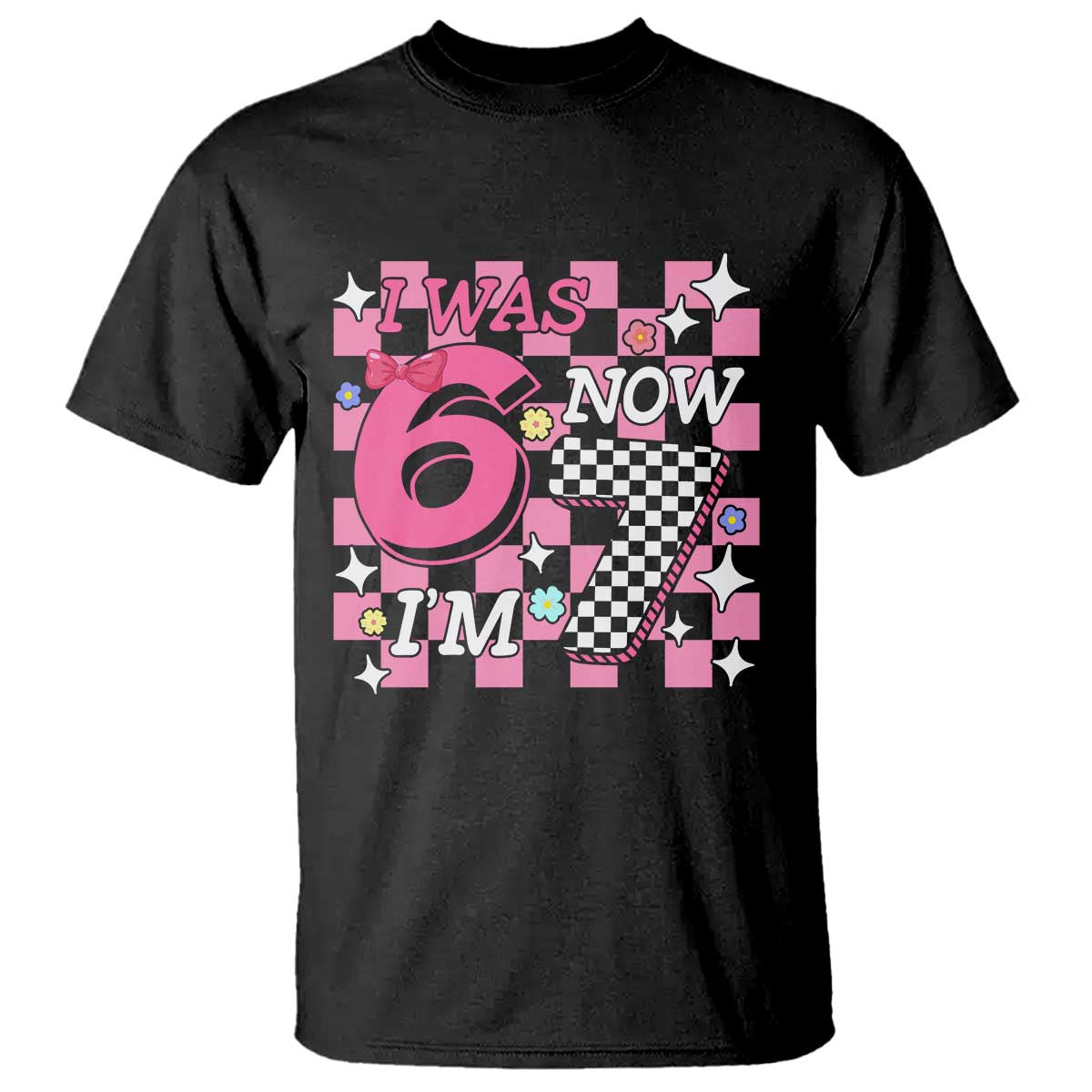 Pink Checkered I Was 6 Now I Am 7 T Shirt Girl Birthday Gift TS12 Black Print Your Wear