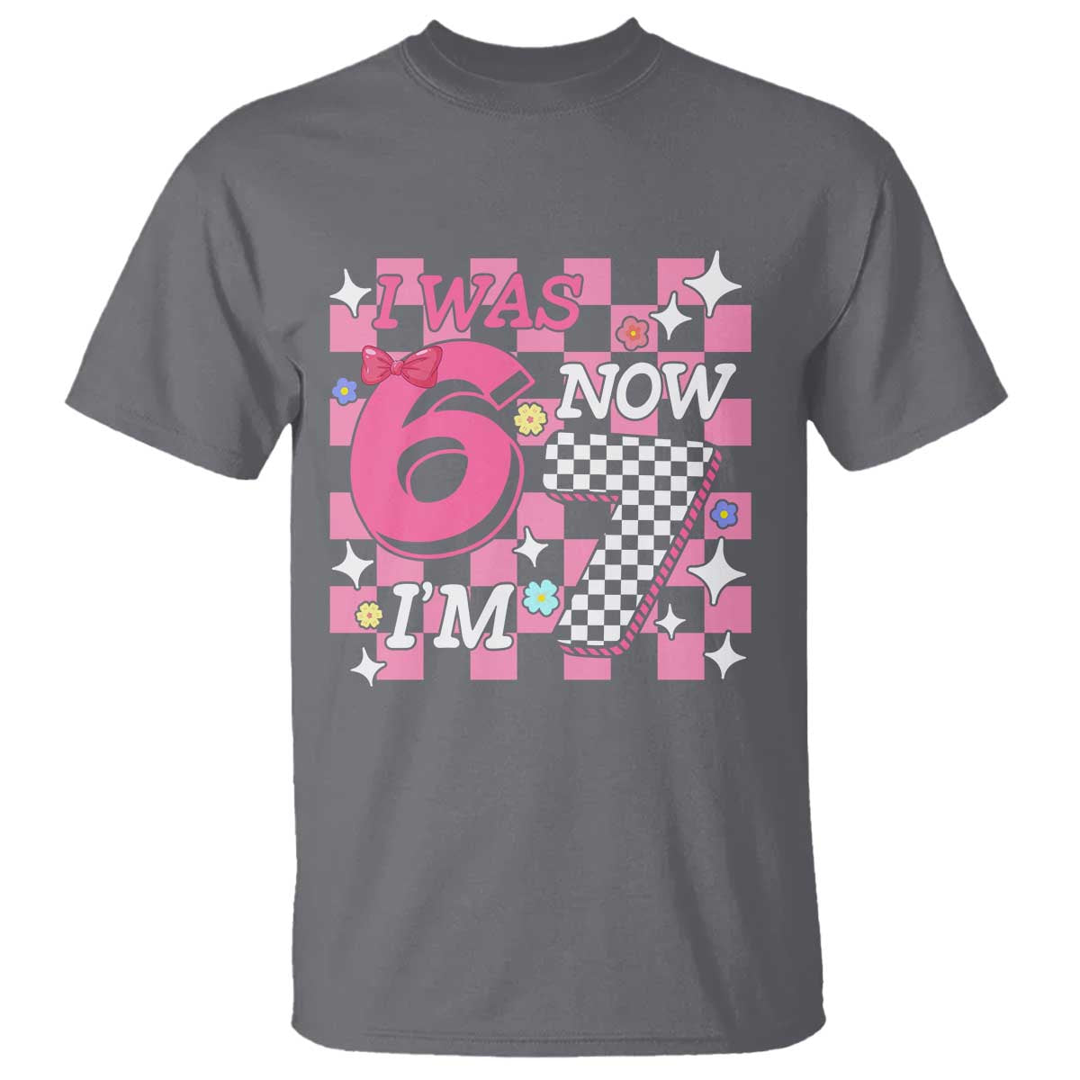Pink Checkered I Was 6 Now I Am 7 T Shirt Girl Birthday Gift TS12 Charcoal Print Your Wear