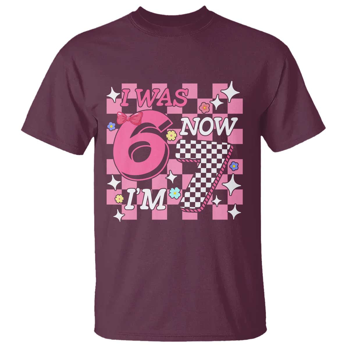 Pink Checkered I Was 6 Now I Am 7 T Shirt Girl Birthday Gift TS12 Maroon Print Your Wear