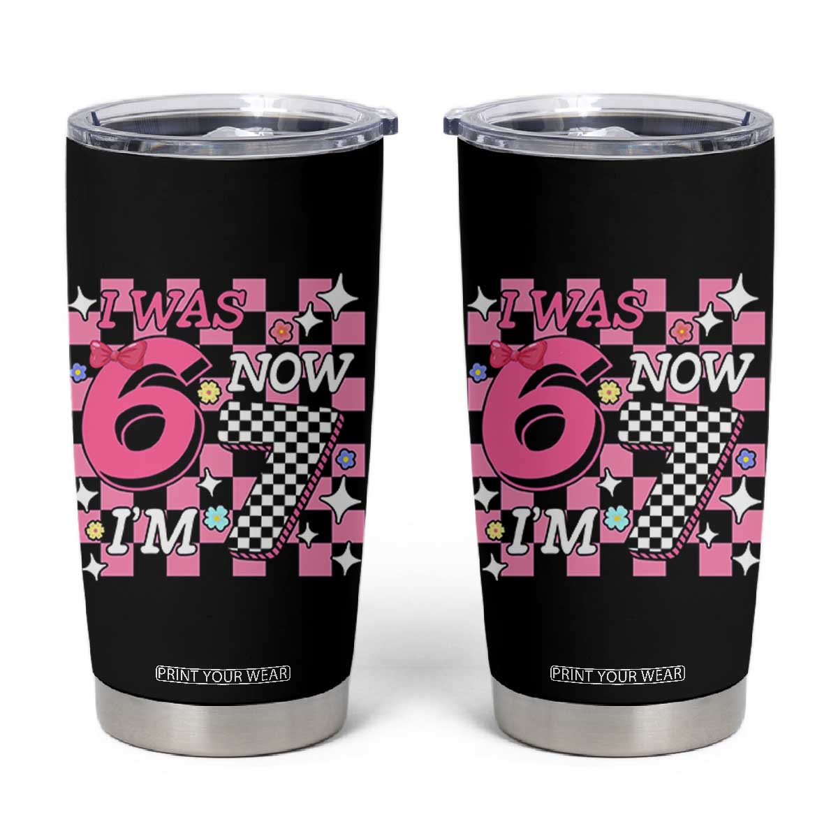Pink Checkered I Was 6 Now I Am 7 Tumbler Cup Girl Birthday Gift TS12 Black Print Your Wear