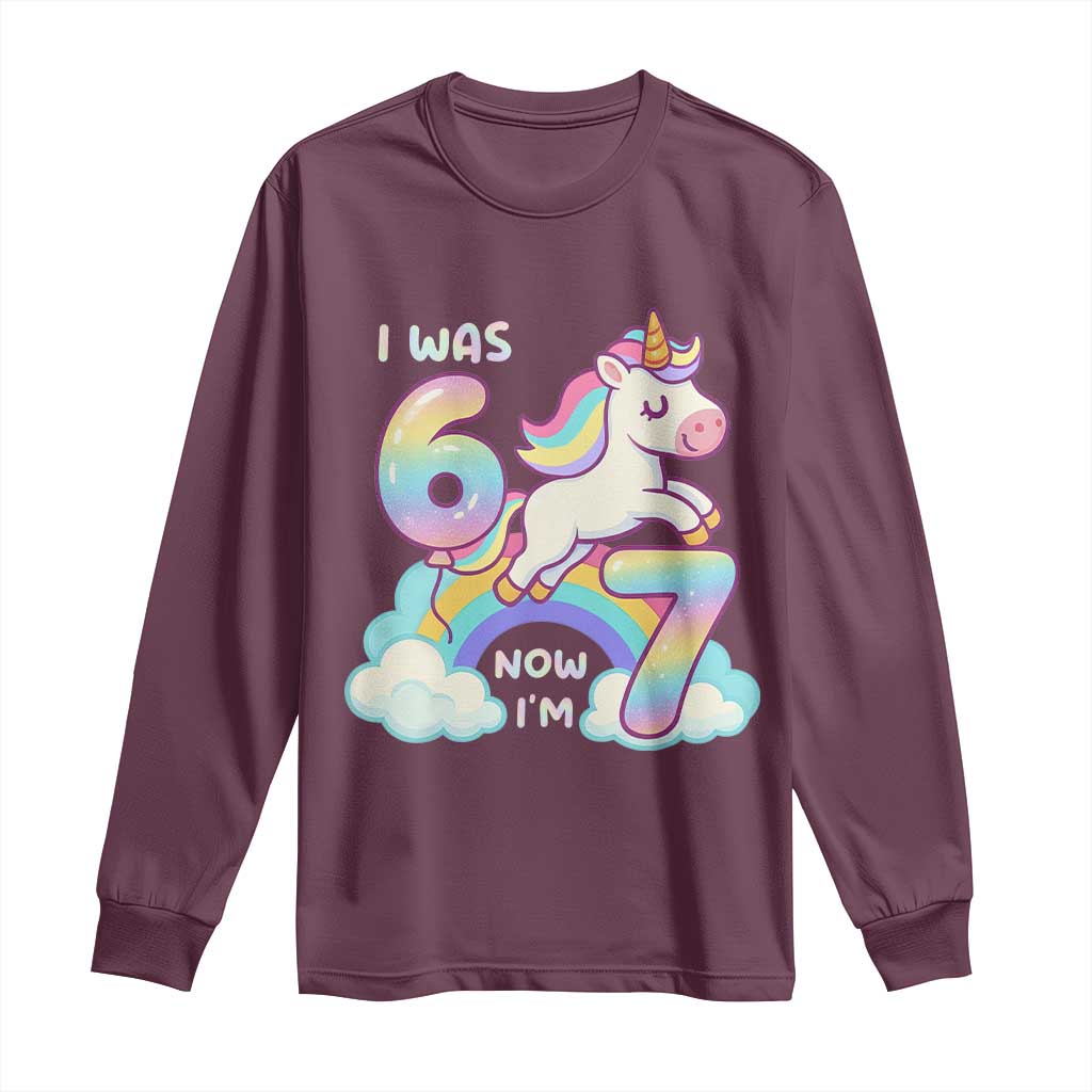 Funny Unicorn I Was 6 Now I Am 7 Long Sleeve Shirt Girl Seventh Birthday Gift TS12 Maroon Print Your Wear