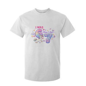 I Was 6 Now I Am 7 T Shirt For Kid Funny Birthday Alpha Kids TS12 White Print Your Wear