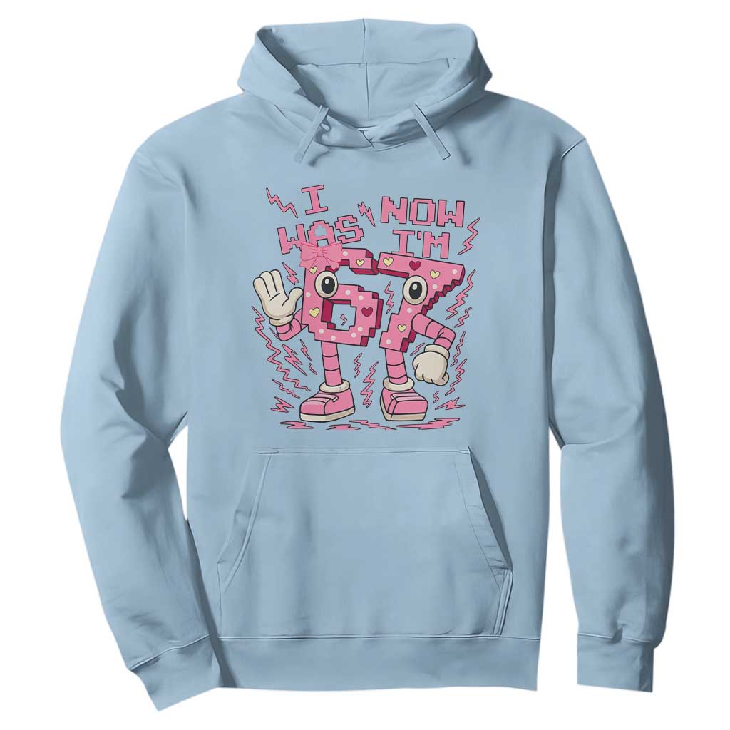 Seven Years Old Birthday Girl Hoodie I Was 6 Now I Am 7 TS12 Light Blue Print Your Wear