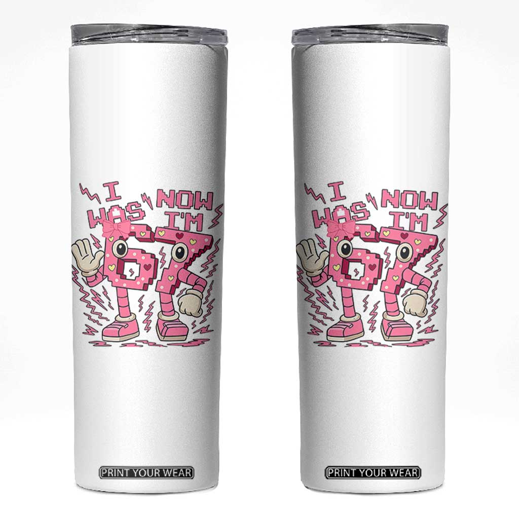 Seven Years Old Birthday Girl Skinny Tumbler I Was 6 Now I Am 7 TS12 White Print Your Wear