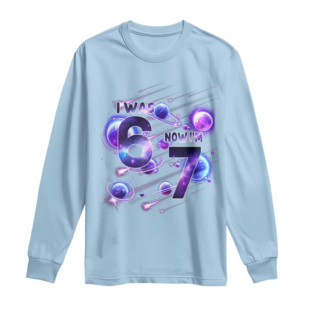 Funny Galaxy Space Birthday Long Sleeve Shirt I Was Six Now I Am Seven TS12 Light Blue Print Your Wear