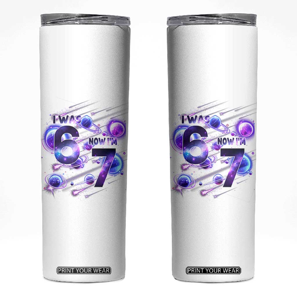 Funny Galaxy Space Birthday Skinny Tumbler I Was Six Now I Am Seven TS12 White Print Your Wear