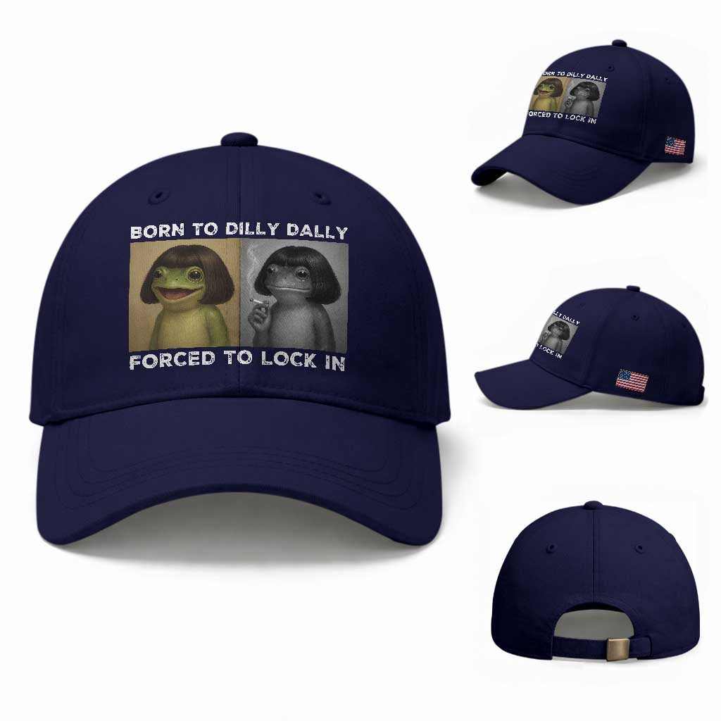 Funny Frog Bob Haircut Baseball Cap Born To Dilly Dally Forced To Lock In TS12 Baseball Cap Universal Fit Dark Blue Print Your Wear
