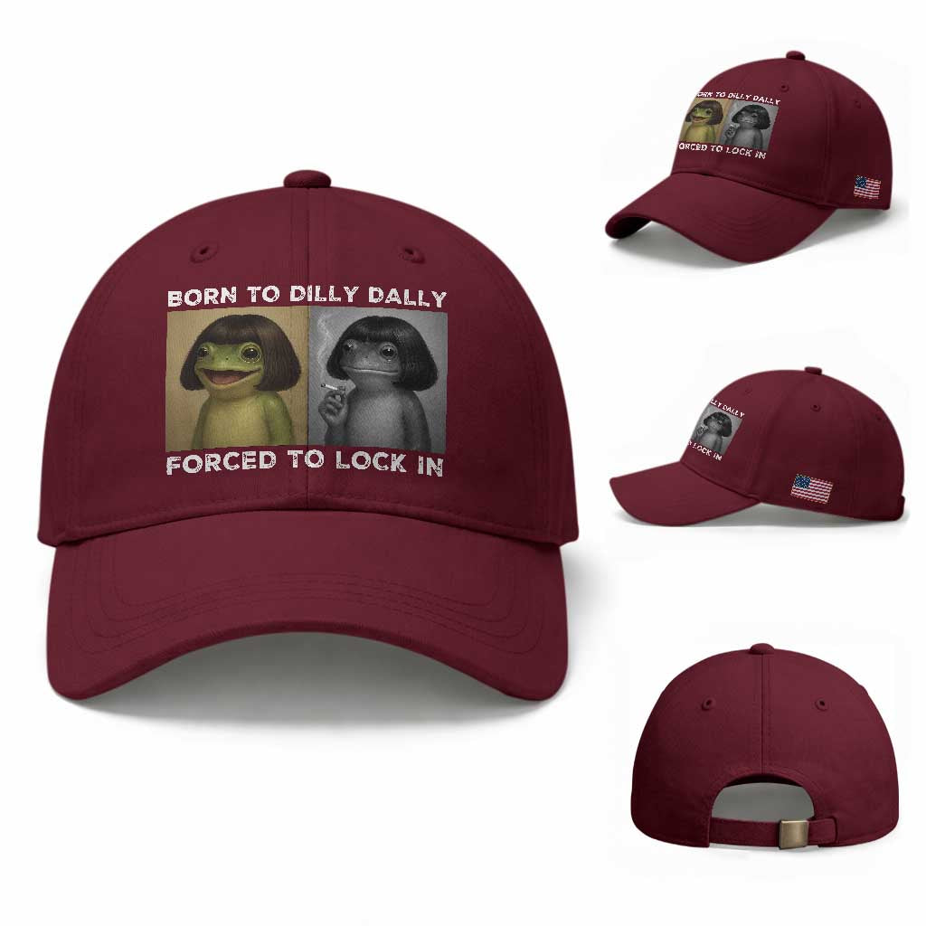 Funny Frog Bob Haircut Baseball Cap Born To Dilly Dally Forced To Lock In TS12 Baseball Cap Universal Fit Maroon Print Your Wear