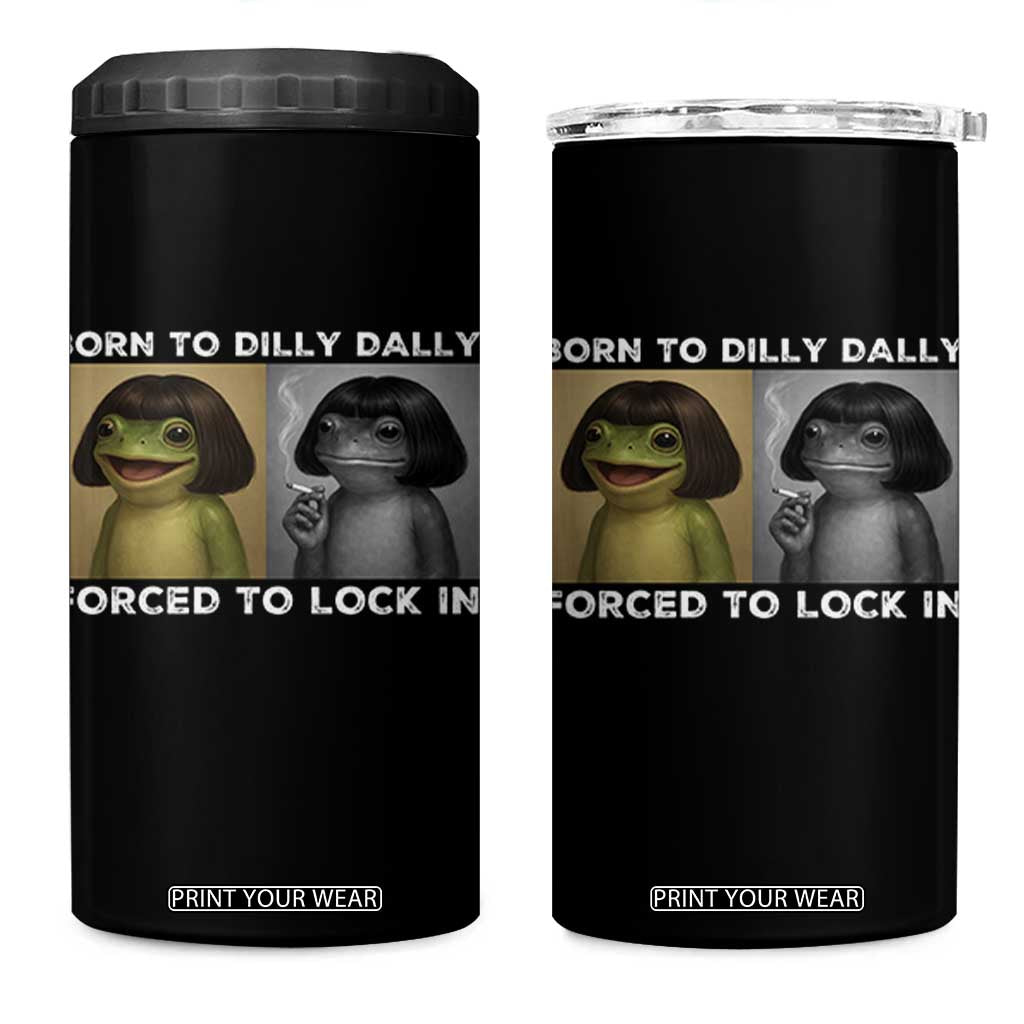 Funny Frog Bob Haircut 4 in 1 Can Cooler Tumbler Born To Dilly Dally Forced To Lock In TS12 One Size: 16 oz Black Print Your Wear