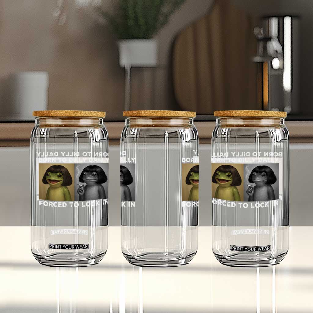 Funny Frog Bob Haircut Glass Can Born To Dilly Dally Forced To Lock In TS12 Print Your Wear