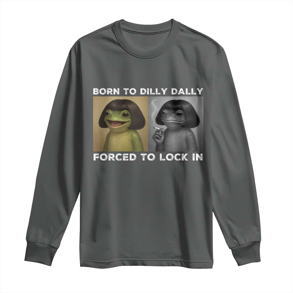 Funny Frog Bob Haircut Long Sleeve Shirt Born To Dilly Dally Forced To Lock In TS12 Dark Heather Print Your Wear