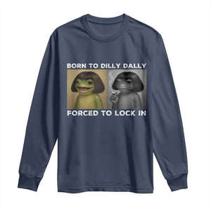 Funny Frog Bob Haircut Long Sleeve Shirt Born To Dilly Dally Forced To Lock In TS12 Navy Print Your Wear