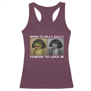 Funny Frog Bob Haircut Racerback Tank Top Born To Dilly Dally Forced To Lock In TS12 Maroon Print Your Wear