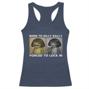 Funny Frog Bob Haircut Racerback Tank Top Born To Dilly Dally Forced To Lock In TS12 Navy Print Your Wear