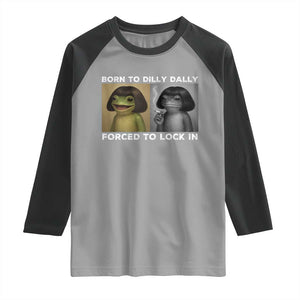 Funny Frog Bob Haircut Raglan Shirt Born To Dilly Dally Forced To Lock In TS12 Sport Gray Black Print Your Wear