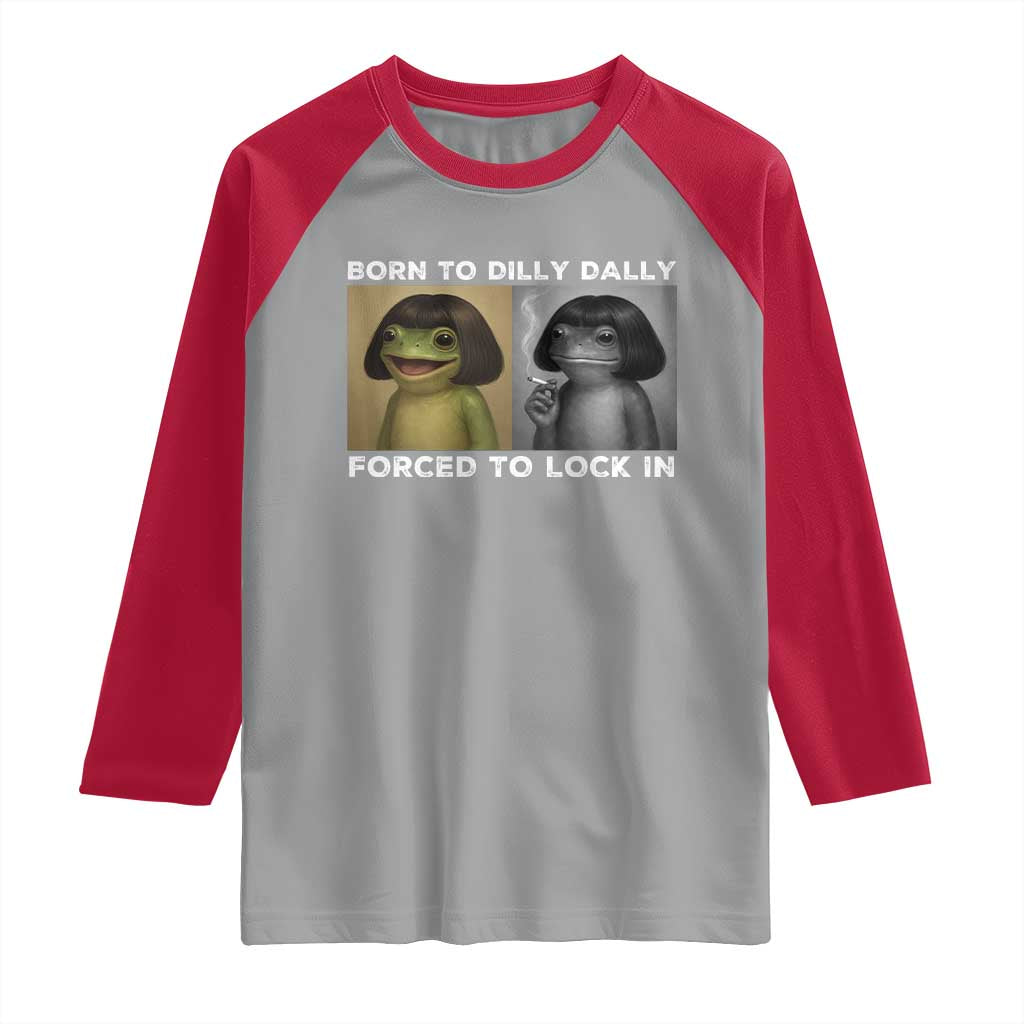 Funny Frog Bob Haircut Raglan Shirt Born To Dilly Dally Forced To Lock In TS12 Sport Gray Red Print Your Wear