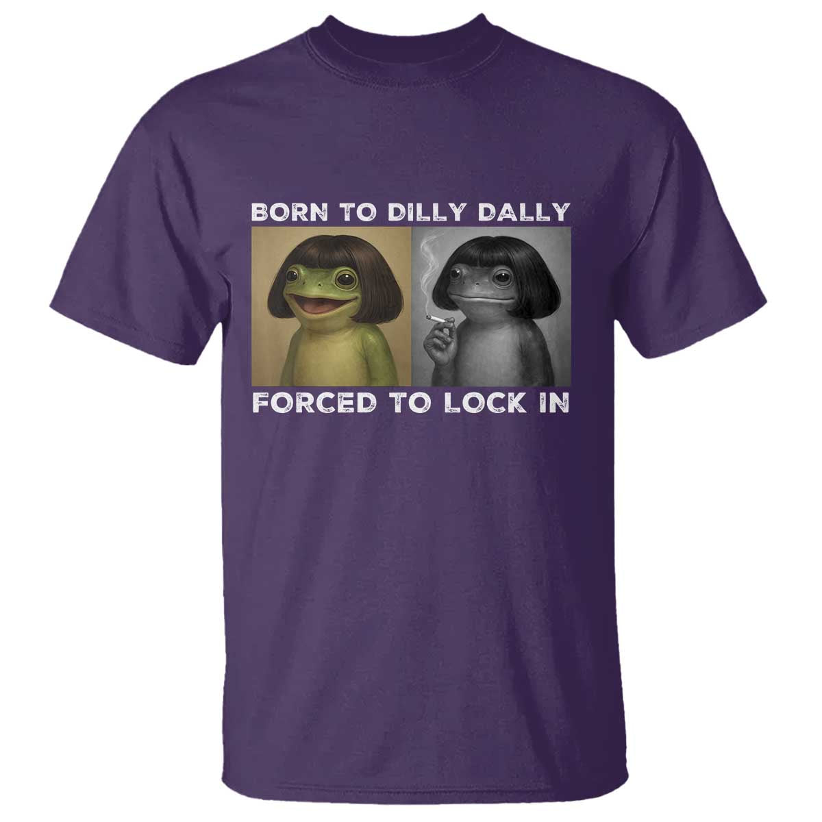 Funny Frog Bob Haircut T Shirt Born To Dilly Dally Forced To Lock In TS12 Purple Print Your Wear