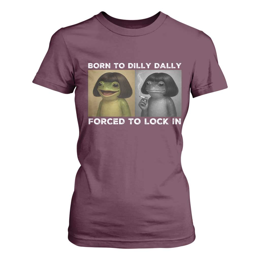 Funny Frog Bob Haircut T Shirt For Women Born To Dilly Dally Forced To Lock In TS12 Maroon Print Your Wear