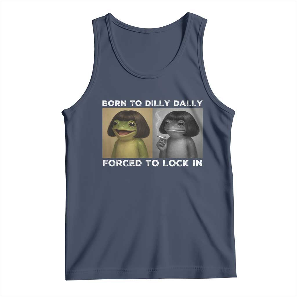 Funny Frog Bob Haircut Tank Top Born To Dilly Dally Forced To Lock In TS12 Navy Print Your Wear