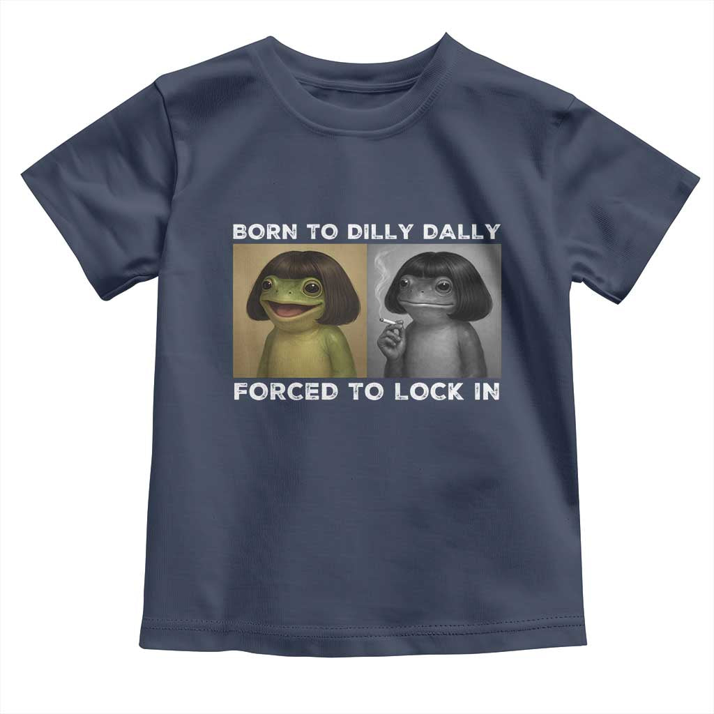 Funny Frog Bob Haircut Toddler T Shirt Born To Dilly Dally Forced To Lock In TS12 Navy Print Your Wear